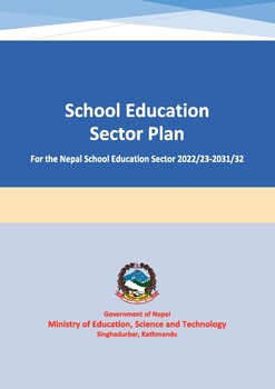 School Education Sector Plan 2022/23-2031/32 (for the Nepal School Education Sector) / Ministry of Education, Science and Technology