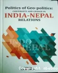 Politics of Geo-politics: Continuity and Change in India-Nepal Relations