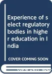 Experience of Select Regulatory Bodies in Higher Education in India