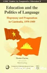 Education and the politics of language : hegemony and pragmatism in Cambodia, 1979-1989