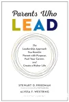 Parents who lead : the leadership approach you need to parent with purpose, fuel your career, and create a richer life