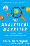 The analytical marketer : how to transform your marketing organization