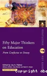 Fifty major thinkers on education : from Confucius to Dewey