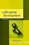 Cultivating Development : An Ethnography of aid policy and practice
