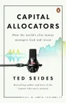 Capital allocators : how the world's elite money managers lead and invest
