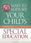 50 ways to support your child's special education : From IEPs to assorted therapies, an empowering guide to taking action, every day