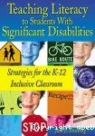 Teaching literacy to students with significant disabilities : strategies for the K-12 inclusive classroom