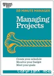 Managing Projects : Create your schedule, monitor your budget, meet your goals