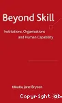 Beyond skill : institutions, organisations and human capability