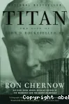 TTITAN : THE LIFE OF John D. Rockefeller, Sr