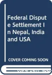 Federal Dispute Settlement in Nepal, India and USA