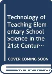 Technology of teaching elementary school science in the 21st century: with special reference to the developing contries