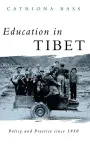 Education in tibet : policy and practice since 1950