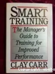 Smart Training: The manager's guide to training for Improved Perfomance