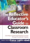 The Reflective educator's guide to classroom research: learning to teach and teaching to learn through practitioner inquiry