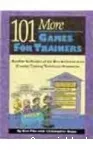 101 More games for trainers: Another collection of the best activities from creative training techniques newsletter