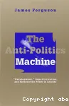 The anti-politics machine: development ,depoliticization, and bureaucratic power in Lesotho