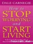 How to stop worrying and start living