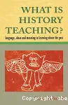 What is History teaching?: Language, ideas and meaning in learning about the past