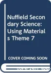Nuffield secondary science theme 7 using materials