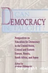 Can Democracy be taught:Perspectives on education for democracy; Perspectives on Education for Democracy In the United States, Central and Eastern Europe, Russia.South Africa, And Japan