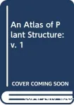 An Atlas of Plant Structure