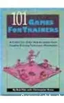 101 Games for trainers: A collection of the best activities from creative training techniques newsletter