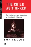 The Child as Thinker:The Development and Acquisition of Cognition in Childhood