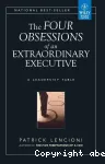 The four obsessions of an extraordinary executive: A leadership fable